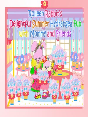 cover image of Rolleen Rabbit's Delightful Summer Hydrangea Fun with Mommy and Friends